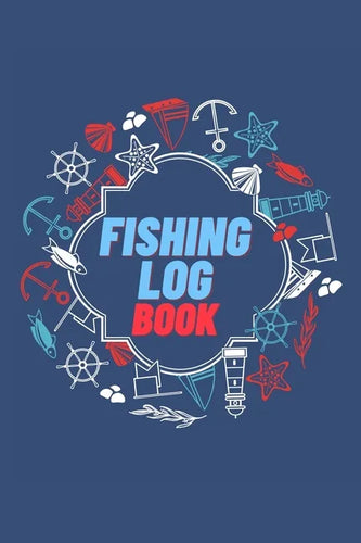 Fishing Log Book: Keep Track of Your Fishing Locations, Companions, Weather, Equipment, Lures, Hot Spots, and the Species of Fish You've - Paperback