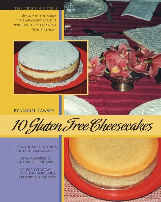 10 Gluten Free Cheesecakes: The Gracious Table: Desserts by Carol - Paperback