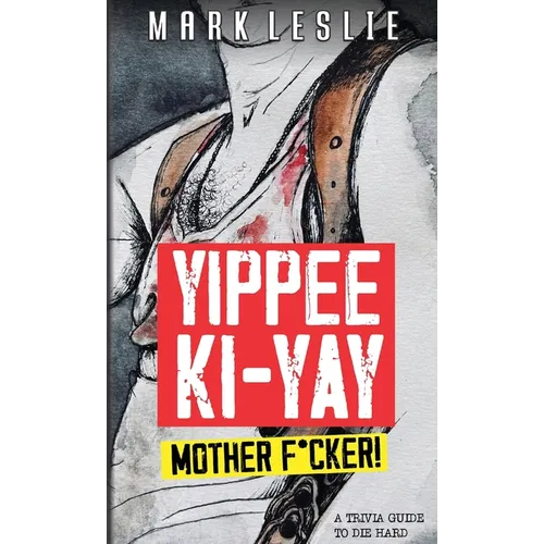 Yippee Ki-Yay Motherf*cker!: A Trivia Guide to Die Hard - Paperback