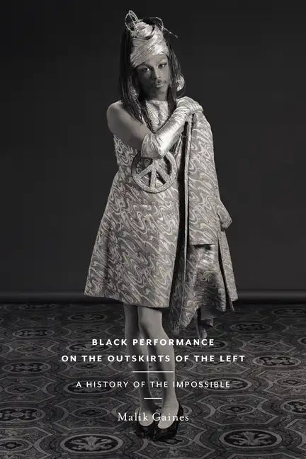 Black Performance on the Outskirts of the Left: A History of the Impossible - Paperback