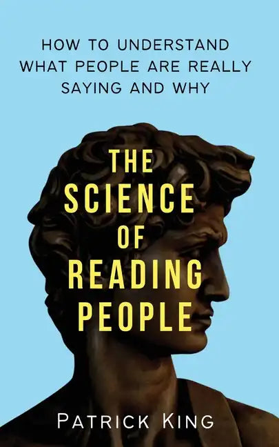 The Science of Reading People: How to Understand What People Are Really Saying and Why - Paperback