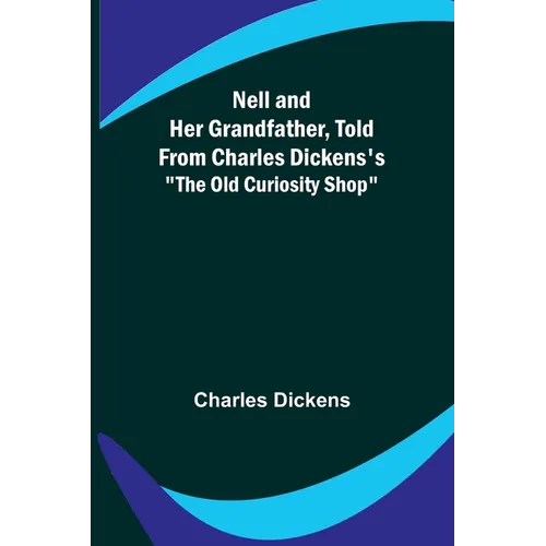 Nell and Her Grandfather, Told from Charles Dickens's 