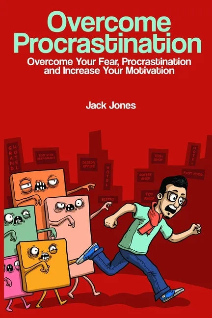 Overcome Procrastination: Overcome Procrastination: Overcome Your Fear, Procrastination and Increase Your Motivation - Paperback