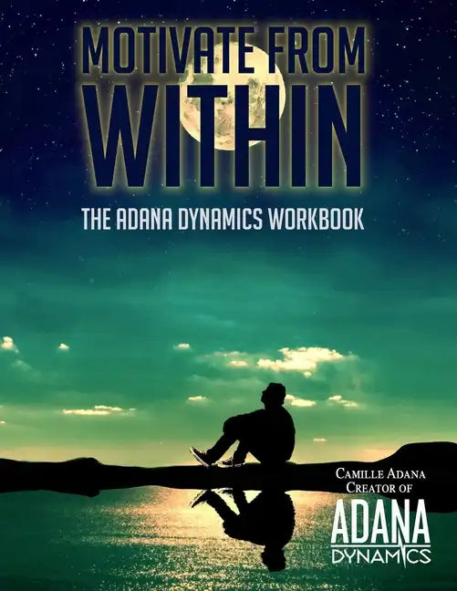 Motivate from Within: The ADANA Dynamics Workbook - Paperback