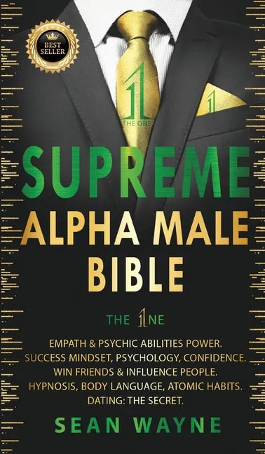 SUPREME ALPHA MALE BIBLE The 1ne: Empath & Psychic Abilities Power. Success Mindset, Psychology, Confidence. Win Friends & Influence People. Hypnosis, - Hardcover