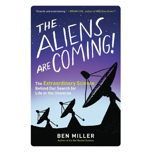 The Aliens Are Coming!: The Extraordinary Science Behind Our Search for Life in the Universe - Paperback
