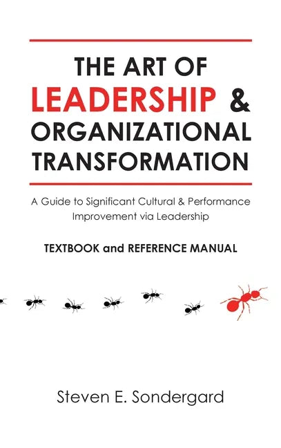 The Art of Leadership and Organizational Transformation: A Guide to Significant Cultural and Performance Improvement via Leadership - Hardcover