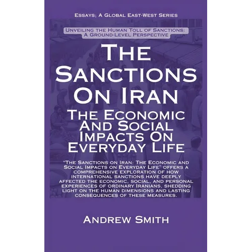 The Sanctions On Iran: The Economic And Social Impacts On Everyday Life - Paperback