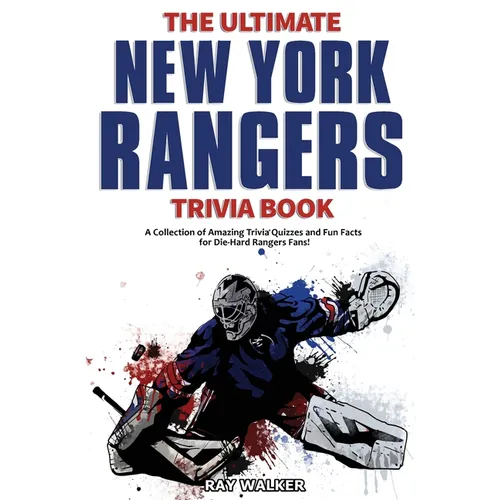 The Ultimate New York Rangers Trivia Book: A Collection of Amazing Trivia Quizzes and Fun Facts for Die-Hard Rangers Fans! - Paperback