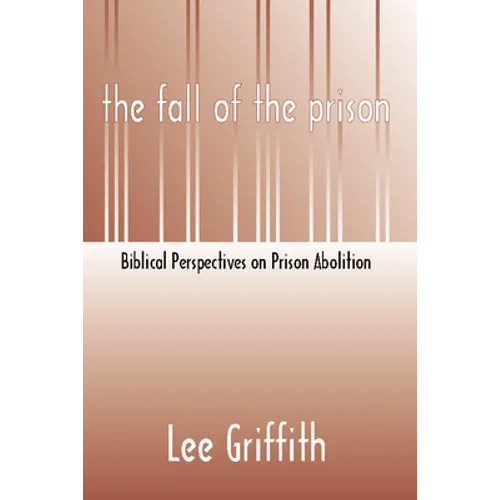 Fall of the Prison: Biblical Perspectives on Prison Abolition - Paperback