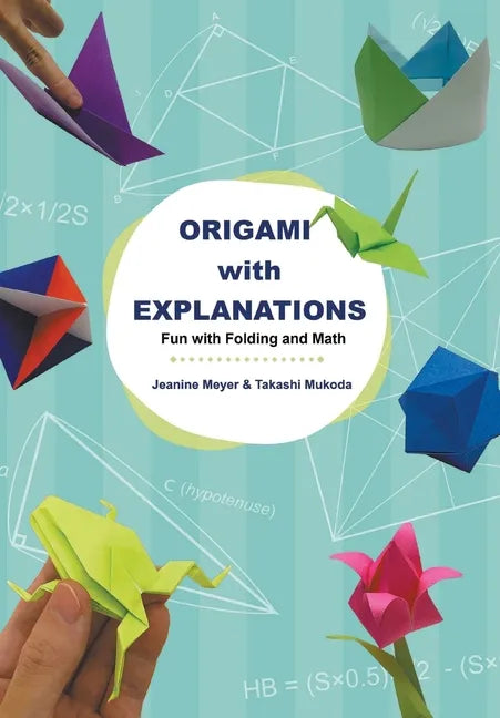 Origami with Explanations: Fun with Folding and Math - Paperback