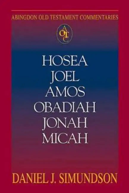 Abingdon Old Testament Commentaries: Hosea, Joel, Amos, Obadiah, Jonah, Micah: Minor Prophets - Paperback