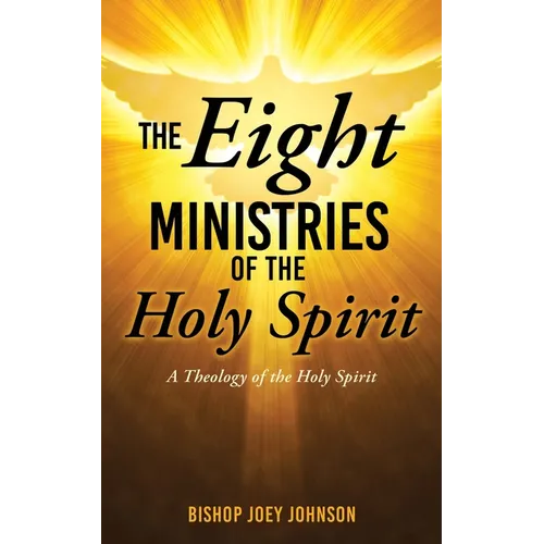 The Eight Ministries of the Holy Spirit: A Theology of the Holy Spirit - Paperback