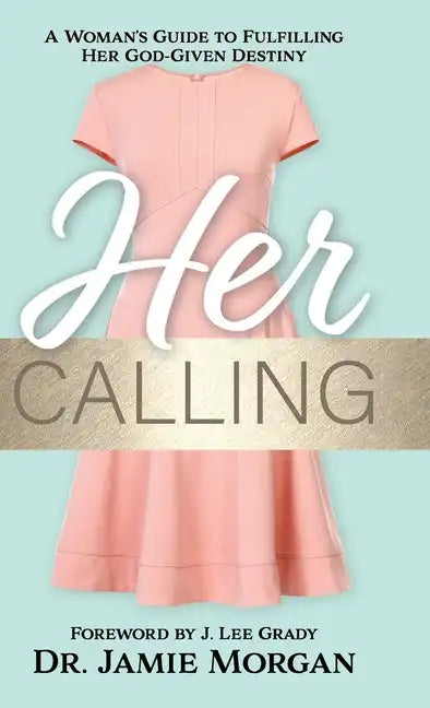 Her Calling: A Woman's Guide to Fulfilling Her God-Given Destiny - Hardcover