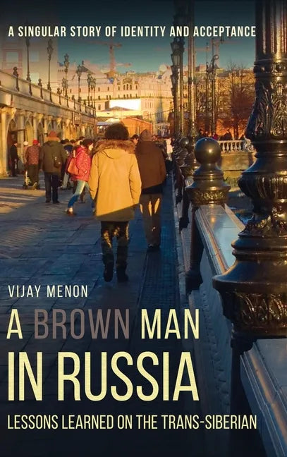 A Brown Man in Russia: Lessons Learned on the Trans-Siberian - Hardcover