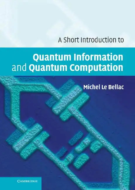 A Short Introduction to Quantum Information and Quantum Computation - Hardcover