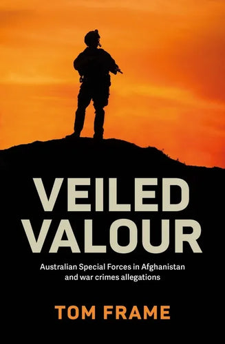 Veiled Valour: War crimes allegations and the Australian Defence Force in Afghanistan - Paperback