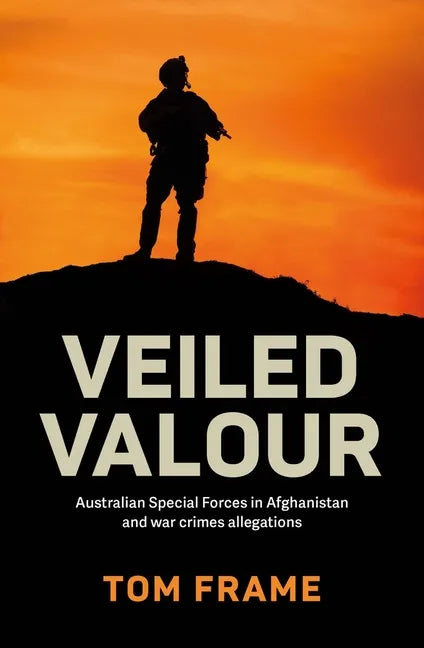 Veiled Valour: War crimes allegations and the Australian Defence Force in Afghanistan - Paperback