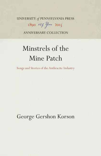 Minstrels of the Mine Patch: Songs and Stories of the Anthracite Industry - Hardcover