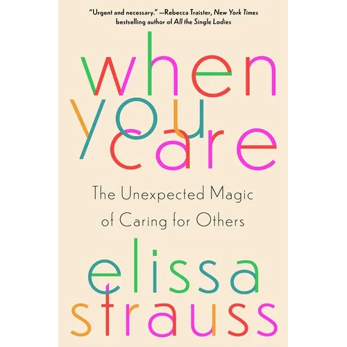 When You Care: The Unexpected Magic of Caring for Others - Hardcover
