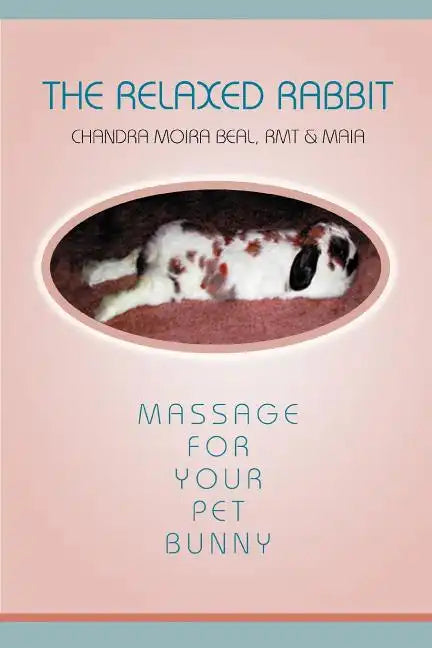 The Relaxed Rabbit: Massage for Your Pet Bunny - Paperback