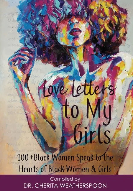 Love Letters to My Girls: 100+ Black Women Speak to the Hearts of Black Women & Girls - Hardcover