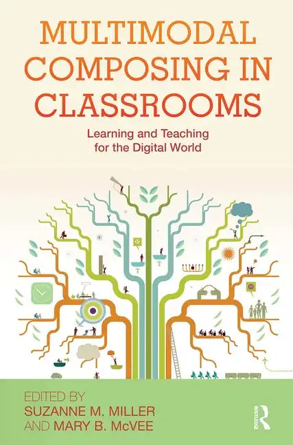 Multimodal Composing in Classrooms: Learning and Teaching for the Digital World - Paperback