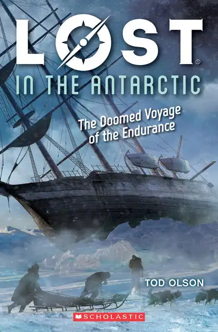 Lost in the Antarctic: The Doomed Voyage of the Endurance (Lost #4): Volume 4 - Paperback