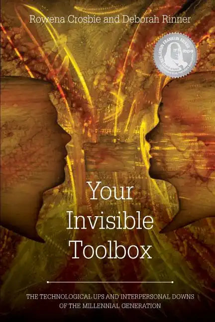 Your Invisible Toolbox: The Technological Ups and Interpersonal Downs of the Millennial Generation - Paperback