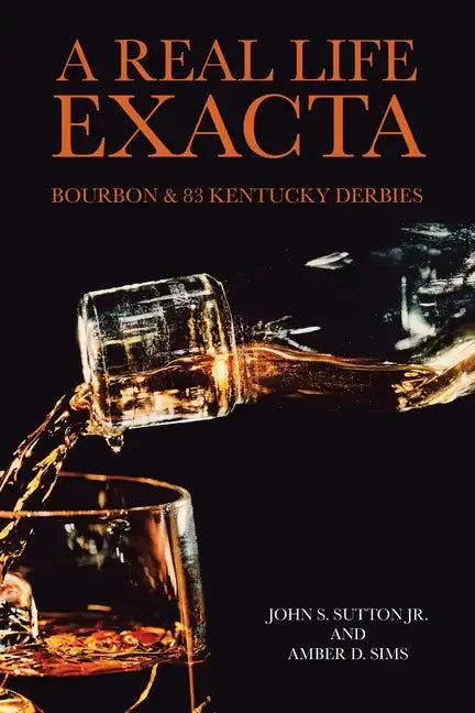 A Real Life Exacta: Bourbon & 83 Kentucky Derbies - Paperback