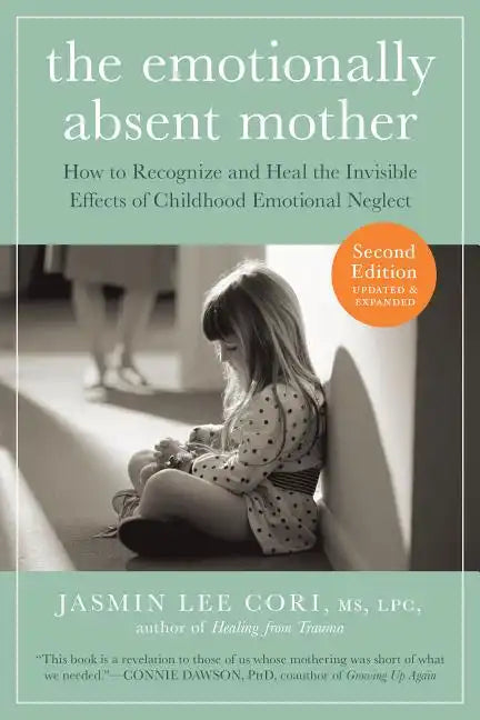 The Emotionally Absent Mother, Second Edition: How to Recognize and Cope with the Invisible Effects of Childhood Emotional Neglect - Paperback