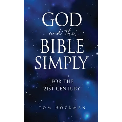 God and the Bible Simply: For the 21st Century - Hardcover