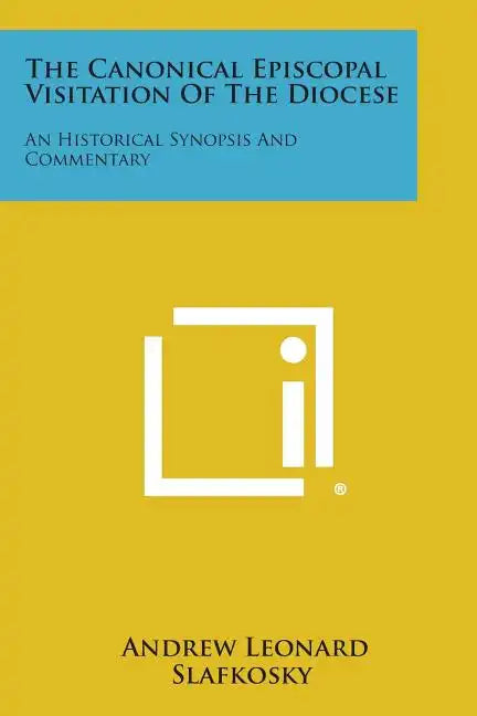 The Canonical Episcopal Visitation Of The Diocese: An Historical Synopsis And Commentary - Paperback