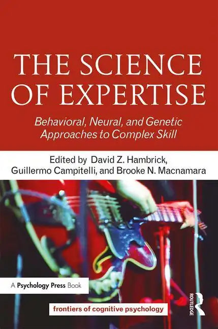 The Science of Expertise: Behavioral, Neural, and Genetic Approaches to Complex Skill - Paperback