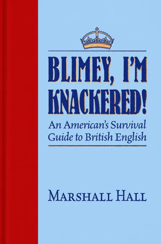 Blimey, I'm Knackered!: An American's Survival Guide to British English - Hardcover