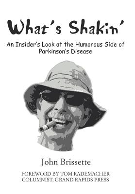 What's Shakin': An Insider's Look at the Humorous Side of Parkinson's Disease - Hardcover