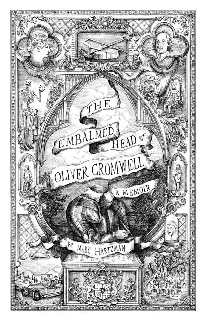 The Embalmed Head of Oliver Cromwell: A Memoir: The Complete History of the Head of the Ruler of the Commonwealth of England, Scotland and Ireland Wit - Paperback