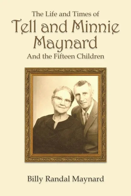 The Life and Times of Tell and Minnie Maynard and the Fifteen Children - Paperback