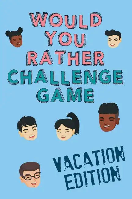 Would You Rather Challenge Game Vacation Edition: Fun Family Game For Kids, Teens and Adults, Funny Questions Perfect For Classrooms, Road Trips and P - Paperback