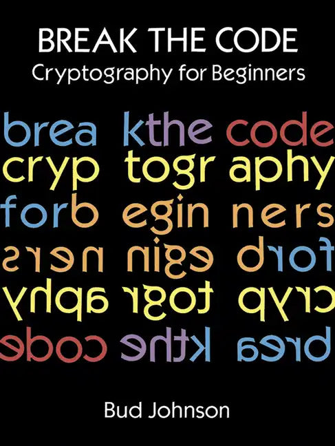 Break the Code: Cryptography for Beginners - Paperback