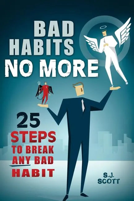 Bad Habits No More: 25 Steps to Break Any Bad Habit - Paperback