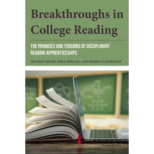 Breakthroughs in College Reading: The Promises and Tensions of Disciplinary Reading Apprenticeships - Paperback