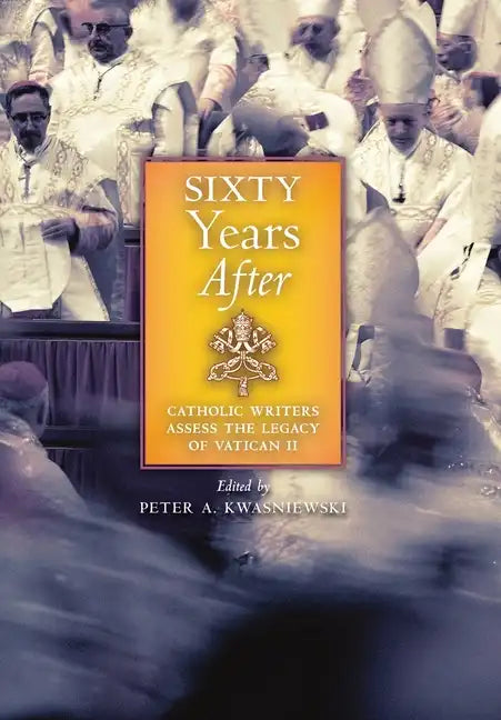 Sixty Years After: Catholic Writers Assess the Legacy of Vatican II - Hardcover