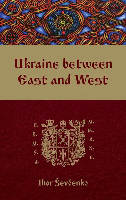 Ukraine Between East and West: Essays on Cultural History to the Early Eighteenth Century, Second, Revised Edition - Paperback