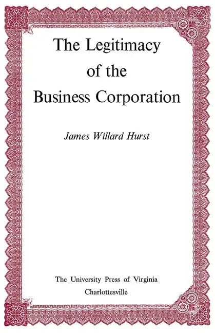 The Legitimacy of the Business Corporation in the Law of the United States, 1780-1970 - Paperback