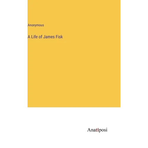 A Life of James Fisk - Hardcover