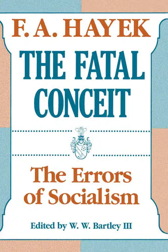 The Fatal Conceit: The Errors of Socialism Volume 1 - Paperback