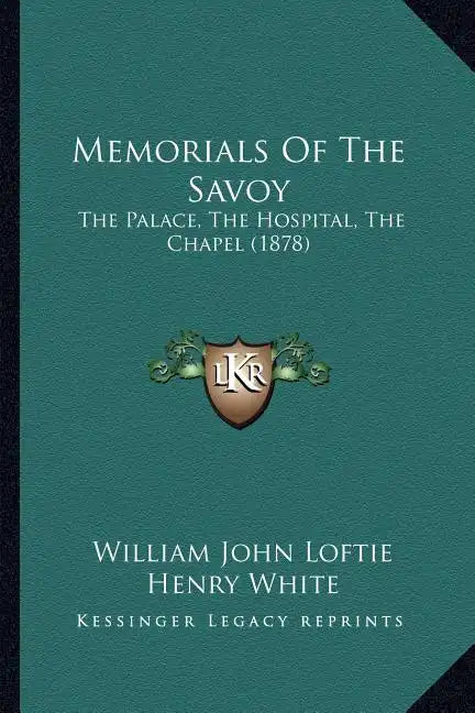 Memorials Of The Savoy: The Palace, The Hospital, The Chapel (1878) - Paperback