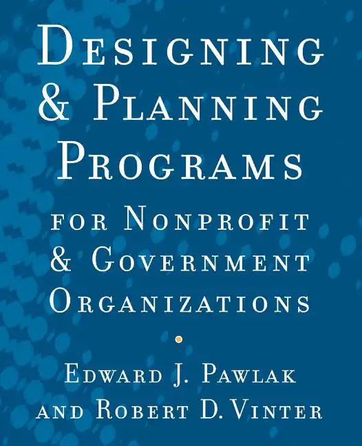 Designing and Planning Programs for Nonprofit and Government Organizations - Paperback
