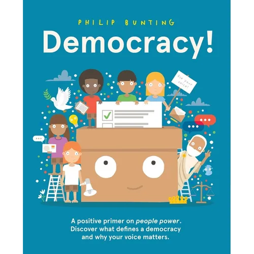 Democracy!: A Positive Primer on People Power. Discover What Defines a Democracy and Why Your Voice Matters. - Hardcover